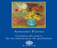 cronica de amor de un fabricante de perfumes-antonio ferres-9788494945007 cronica de amor de un fabricante de perfumes-antonio ferres-9788494945007