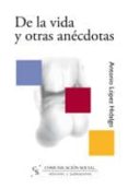 de la vida y otras anecdotas-antonio lopez hidalgo-9788496082007 de la vida y otras anecdotas-antonio lopez hidalgo-9788496082007