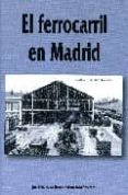 el ferrocarril en madrid-juan pedro esteve garcia-9788496470507 el ferrocarril en madrid-juan pedro esteve garcia-9788496470507