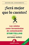 ¡sera mejor que lo cuentes!: los relatos como herramientas de com unicacion (storytelling)-antonio nuñez lopez-9788496627307 ¡sera mejor que lo cuentes!: los relatos como herramientas de com unicacion (storytelling)-antonio nuñez lopez-9788496627307