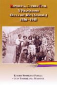 republica, guerra civil y franquismo olula del rio (almeria) 1936 -1945-eusebio rodriguez padilla-juan torreblanca martinez-9788496651807 republica, guerra civil y franquismo olula del rio (almeria) 1936 -1945-eusebio rodriguez padilla-juan torreblanca martinez-9788496651807