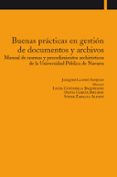 buenas practicas en gestion de documentos y archivos; manual de normas y procedimientos archivisticos de la universidad publica de navarra-joaquim llanso sanjuan-9788497691307 buenas practicas en gestion de documentos y archivos; manual de normas y procedimientos archivisticos de la universidad publica de navarra-joaquim llanso sanjuan-9788497691307