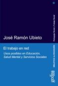 el trabajo en red: usos posibles en educacion, salud mental y ser vicios sociales-jose ramon ubieto-9788497843607 el trabajo en red: usos posibles en educacion, salud mental y ser vicios sociales-jose ramon ubieto-9788497843607