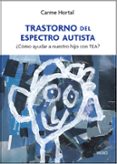 trastorno del espectro autista: ¿como ayudar a nuestro hijo con t ea?-carme hortal-9788497991407 trastorno del espectro autista: ¿como ayudar a nuestro hijo con t ea?-carme hortal-9788497991407