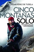 cinco montañas solo: memorias de un explorador (2ª ed.)-cesar perez de tudela-9788498294507 cinco montañas solo: memorias de un explorador (2ª ed.)-cesar perez de tudela-9788498294507
