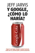 y google, ¿como lo haria?-jeff jarvis-9788498750607 y google, ¿como lo haria?-jeff jarvis-9788498750607