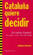 cataluña quiere decidir: ¿se rompe españa?-jaime pastor-9788498886207 cataluña quiere decidir: ¿se rompe españa?-jaime pastor-9788498886207