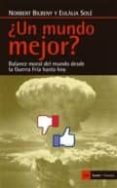 ¿un mundo mejor?: balance moral del mundo desde la guerra fria hasta hoy-eulalia sole-norbert bilbeny-9788498887907 ¿un mundo mejor?: balance moral del mundo desde la guerra fria hasta hoy-eulalia sole-norbert bilbeny-9788498887907