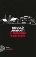 il momento e delicato-niccolo ammaniti-9788806212407 il momento e delicato-niccolo ammaniti-9788806212407