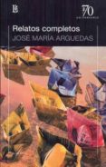 relatos completos (arguedas)-jose maria arguedas-9789500397407 relatos completos (arguedas)-jose maria arguedas-9789500397407