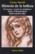historia de la belleza: el cuerpo y el arte de embellecer desde e l renacimiento hasta nuestros dias-georges vigarello-9789506025007 historia de la belleza: el cuerpo y el arte de embellecer desde e l renacimiento hasta nuestros dias-georges vigarello-9789506025007
