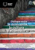 Descargar libro de texto japonés DIÁLOGOS ENTRE LA ECONOMÍA, LA CULTURA Y EL TERRITORIO (Literatura española) 9789587567007