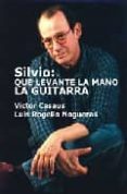 silvio: que levante la mano la guitarra-victor casaus-luis rogelio nogueras-9789591007407 silvio: que levante la mano la guitarra-victor casaus-luis rogelio nogueras-9789591007407