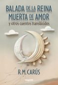 Ebook descargar gratis italiano pdf BALADA DE LA REINA MUERTA DE AMOR Y OTROS CUENTOS TRANSLÚCIDOS de R. M. CARÚS 9789878958507 iBook MOBI in Spanish