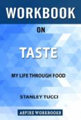 Descarga gratuita de Mobile ebook jar WORKBOOK ON TASTE: MY LIFE THROUGH FOOD BY STANLEY TUCCI: SUMMARY STUDY GUIDE FB2 (Spanish Edition)