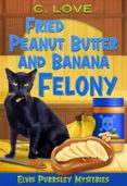 FRIED PEANUT BUTTER AND BANANA FELONY  (edición en inglés)