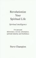 REVOLUTIONIZE YOUR SPIRITUAL LIFE