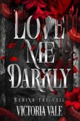 LOVE ME DARKLY