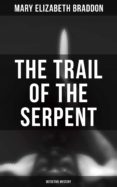 Libro en línea descargar pdf gratis THE TRAIL OF THE SERPENT (DETECTIVE MYSTERY) en español de MARY ELIZABETH BRADDON