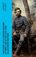 Mejor libro electrónico gratuito descarga gratuita en pdf THE STORY OF A COMMON SOLDIER OF ARMY LIFE IN THE CIVIL WAR (ILLUSTRATED EDITION)  (edición en inglés) MOBI DJVU 4066339552517