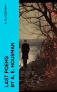 Descargas gratuitas de libros electrónicos y pdf LAST POEMS BY A. E. HOUSMAN  (edición en inglés) RTF PDF DJVU