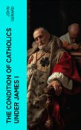 Descargar libros franceses en pdf gratis THE CONDITION OF CATHOLICS UNDER JAMES I  (edición en inglés) 4066339560017 de JOHN GERARD (Literatura española)