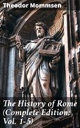 Descarga de libros de texto electrónicos. THE HISTORY OF ROME (COMPLETE EDITION: VOL. 1-5)  (edición en inglés) 8596547670117 de THEODOR MOMMSEN (Literatura española) MOBI