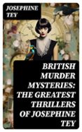 BRITISH MURDER MYSTERIES: THE GREATEST THRILLERS OF JOSEPHINE TEY  (edición en inglés)