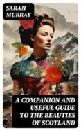 A COMPANION AND USEFUL GUIDE TO THE BEAUTIES OF SCOTLAND  (edición en inglés)