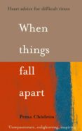 when things fall apart: heart advice for difficult times-pema chödron-9780007183517 when things fall apart: heart advice for difficult times-pema chödron-9780007183517