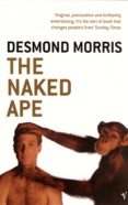 the naked ape: a zoologist s study of the human animal-desmond morris-9780099482017 the naked ape: a zoologist s study of the human animal-desmond morris-9780099482017