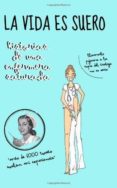 la vida es suero: historias de una enfermera saturada-9781494331917 la vida es suero: historias de una enfermera saturada-9781494331917