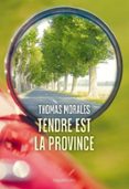 Descarga de libros electrónicos gratuitos. TENDRE EST LA PROVINCE  (edición en francés) MOBI DJVU CHM in Spanish de THOMAS MORALES