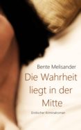 Libros electrónicos en pdf gratis para descargar DIE WAHRHEIT LIEGT IN DER MITTE de BENTE MELISANDER