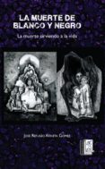 la muerte de blanco y negro y la muerte sirviendo a la vida (ebook)-9786079239817 la muerte de blanco y negro y la muerte sirviendo a la vida (ebook)-9786079239817