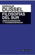 filosofias del sur: descolonizacion y transmodernidad-enrique dussel-9786079564117 filosofias del sur: descolonizacion y transmodernidad-enrique dussel-9786079564117