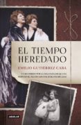 Descargar libros de texto en pdf gratis. EL TIEMPO HEREDADO  (Literatura española) 9788403521117 de EMILIO GUTIERREZ CABA