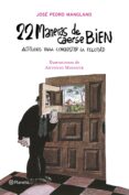 22 maneras de caerse bien.actitudes para disfrutar de la vida-jose pedro manglano-9788408070917 22 maneras de caerse bien.actitudes para disfrutar de la vida-jose pedro manglano-9788408070917