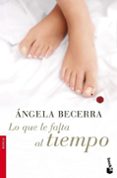 lo que le falta al tiempo-angela becerra-9788408080817 lo que le falta al tiempo-angela becerra-9788408080817