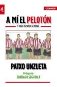 a mi el peloton y otros escritos de futbol-patxo unzueta-9788415242017 a mi el peloton y otros escritos de futbol-patxo unzueta-9788415242017