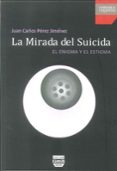 la mirada del suicida: el enigma y el estigma-juan carlos perez jimenez-9788415271017 la mirada del suicida: el enigma y el estigma-juan carlos perez jimenez-9788415271017