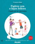 padres zen e hijos felices: cuaderno de ejercicios-francoise dorn-9788415322917 padres zen e hijos felices: cuaderno de ejercicios-francoise dorn-9788415322917