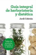 guia integral de herboristeria y dietetica 3ª ed.-jordi cebrian-9788415541417 guia integral de herboristeria y dietetica 3ª ed.-jordi cebrian-9788415541417