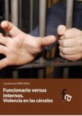 funcionario versus internos-jose manuel ferro veiga-9788415675617 funcionario versus internos-jose manuel ferro veiga-9788415675617