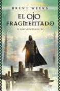 el ojo fragmentado (el portador de luz 3) (ebook)-brent weeks-9788415831617 el ojo fragmentado (el portador de luz 3) (ebook)-brent weeks-9788415831617