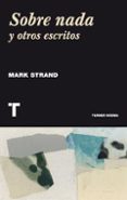 sobre nada y otros escritos-mark strand-9788415832317 sobre nada y otros escritos-mark strand-9788415832317