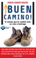 ¡buen camino!: el saludo que lo cambio todo en ruta a santiago-josepe garcia miguel-9788415880417 ¡buen camino!: el saludo que lo cambio todo en ruta a santiago-josepe garcia miguel-9788415880417