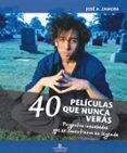 (pe) 40 peliculas que nunca veras-jose a. zamora-9788416574117 (pe) 40 peliculas que nunca veras-jose a. zamora-9788416574117