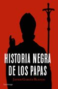 historia negra de los papas-javier garcia blanco-9788416694617 historia negra de los papas-javier garcia blanco-9788416694617