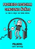 prohibido escuchar canciones ñoñas: la vida es mejor con buena musica-laura santolaya-9788416890217 prohibido escuchar canciones ñoñas: la vida es mejor con buena musica-laura santolaya-9788416890217